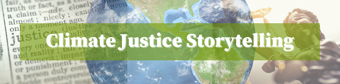 Climate Justice Storytelling text overlaying the earth