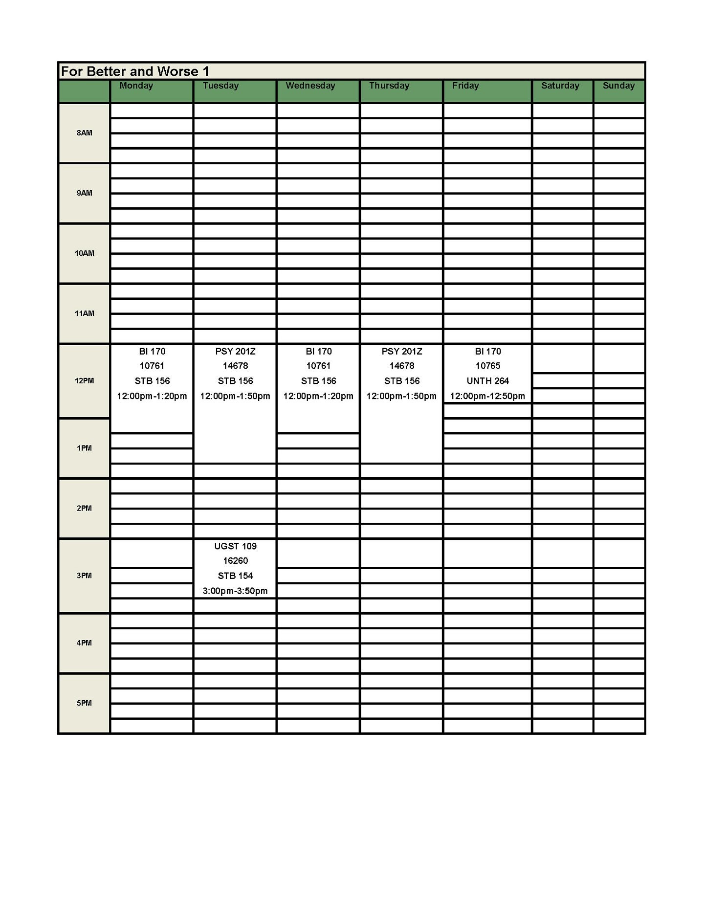 Better and Worse 1 Schedule:   UGST 109 First Year Experience Seminar – 1 Credit   CRN: 16260: T: 3:00 – 3:50 PM, STB 154   BI 170 Happiness: a Neuroscience and Psychology Perspective – 4 credits   CRN: 10761: MW: 12:00 – 1:20 PM, STB 156, +DIS CRN: 10765: F: 12:00 – 12:50 PM, UNTH 264   PSY 201Z Introduction to Psychology I – 4 credits   CRN: 14678: TR: 12:00 – 1:20 PM, STB 156 