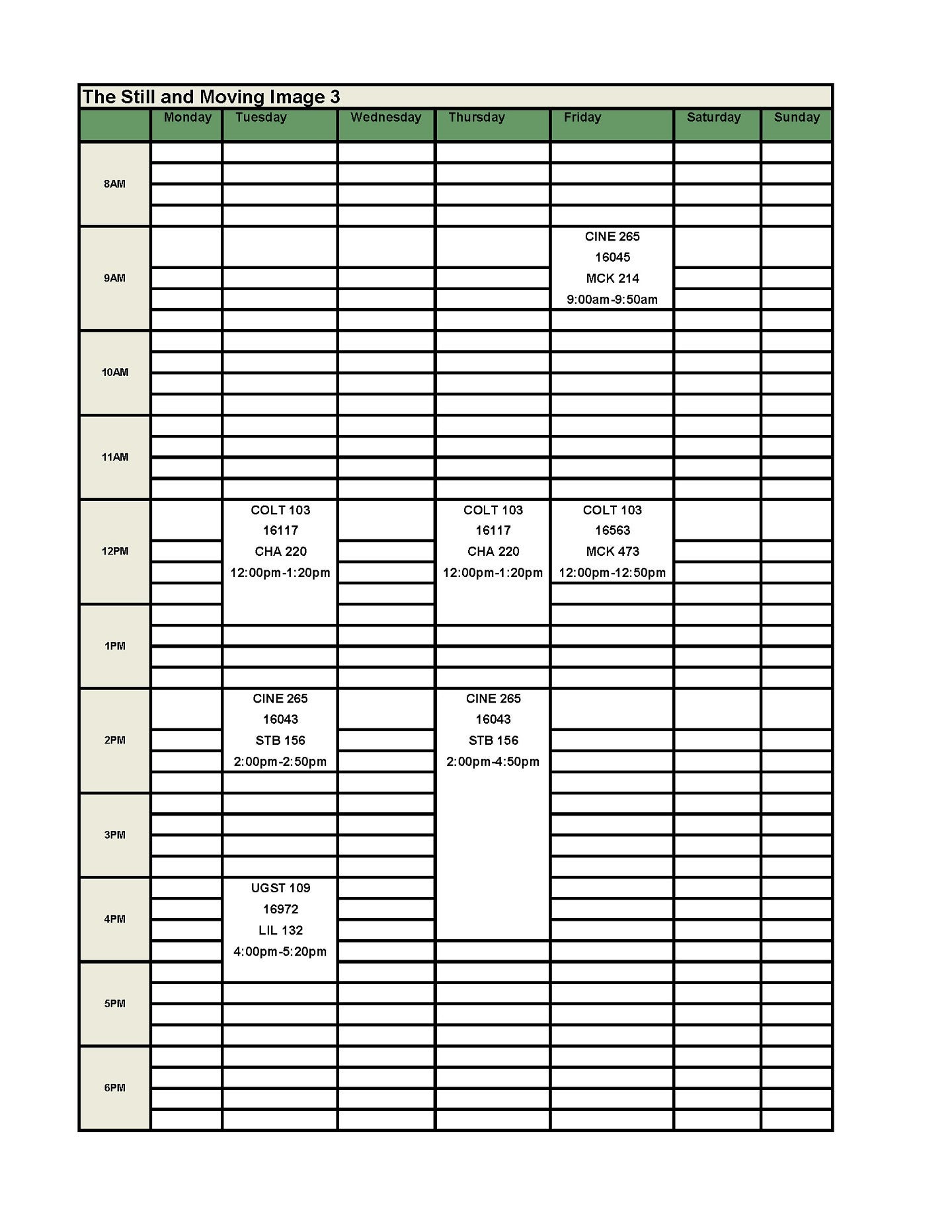 The Still and Moving Image 3 Schedule:   UGST 109 First Year Experience Seminar – 1 Credit   CRN: 16285: T: 4:00 – 5:20 PM, LIL 132   COLT 103 Introduction to Comparative Literature: Visual Culture – 4 credits   CRN: 16117: TR: 12:00 – 1:20 PM, CHA 220, +DIS CRN: R: 16563: 12:00 – 12:50 PM, MCK 473   CINE 265 History of Motion Picture I: The Silent Era – 4 credits   CRN: 16043: M: 2:00 – 2:50 PM, STB 156, CRN: 16043: W: 2:00 – 4:50 PM, STB 156, +DIS CRN: 16044: F: 8:00 – 8:50 AM, MCK 21