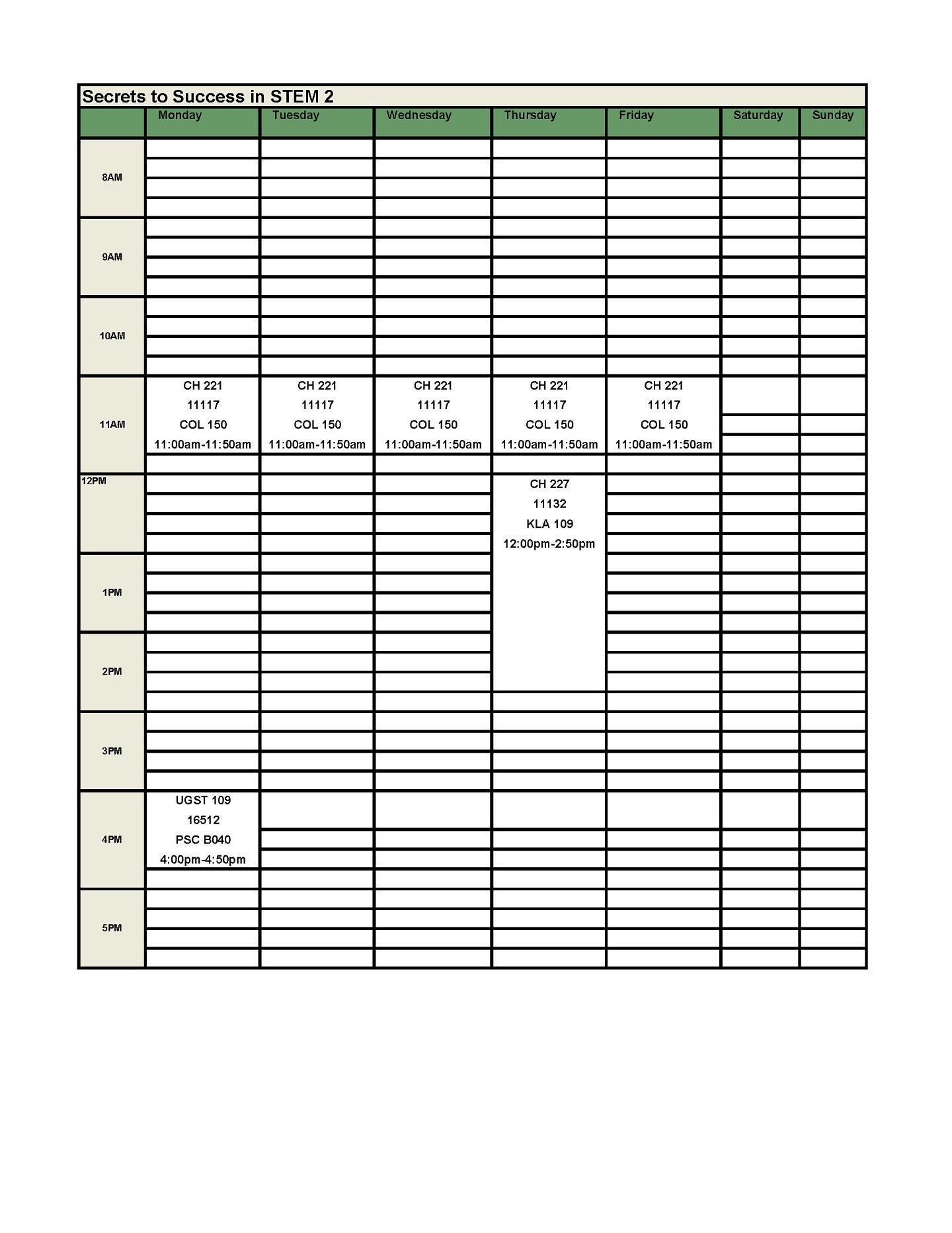 Stem 2 Schedule:  UGST 109 First Year Experience Seminar – 1 Credit   CRN: 16406: M: 4:00 – 4:50 PM, PSC B040   CH 221 General Chemistry – 4 credits   CRN: 11117: MTWRF: 11:00 – 11:50 AM, COL 150   CH 227 General Chemistry Lab – 2 credits   CRN: 11132: R: 12:00 – 2:50 PM, KLA 109 