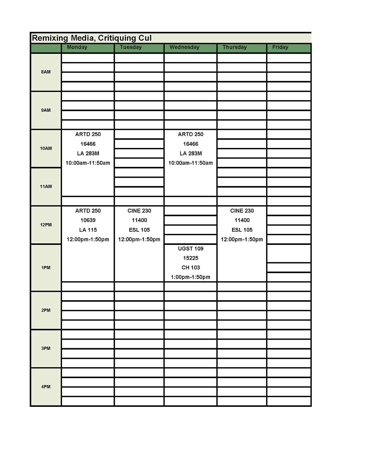 ARTD 250 meeting Mondays and Wednesdays from 10 am to 11:50 am and Mondays from 12 pm to 1:50 pm. CINE 230 meeting Tuesdays and Thursdays from 12 pm to 1:50 pm. FIG Seminar meeting Wednesdays from 1 pm to 1:50 pm. 