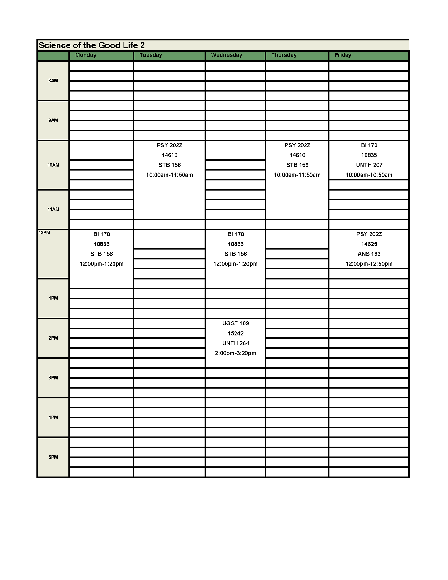 BI 170 meeting Mondays and Wednesdays from 12 pm to 1:20 pm and Fridays from 10 am to 10:50 am. PSY 202Z meeting Tuesdays and Thursdays from 10 am to 11:50 am and Fridays from 12 pm to 12:50 pm. FIG Seminar meeting Wednesday from 2 pm to 3:20 pm. 