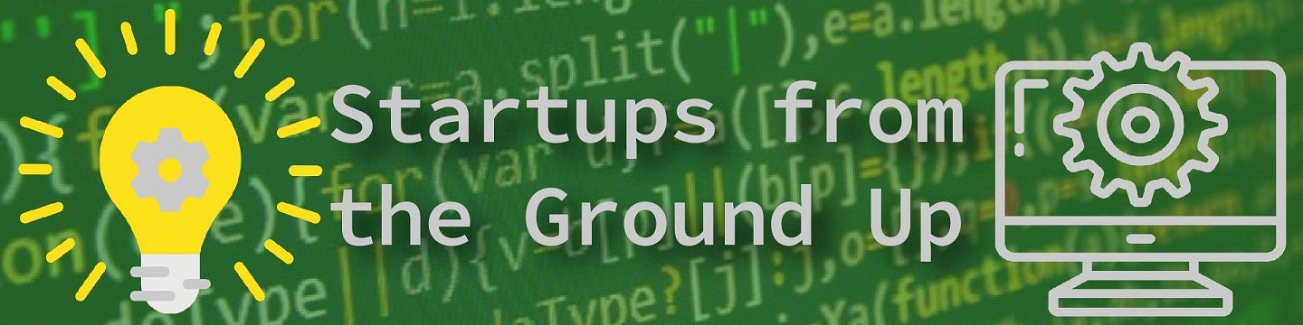 Startups From the Ground Up